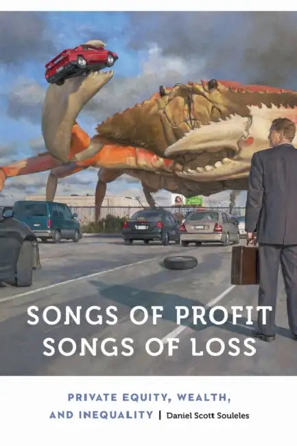 Songs of Profit, Songs of Loss: Private Equity, Wealth, and Inequality by Daniel Scott Souleles