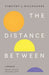 The Distance Between: A Memoir by Timothy J. Hillegonds