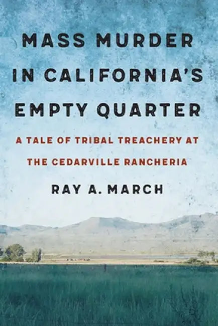 Mass Murder in California's Empty Quarter by Ray A. March