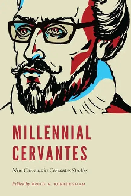 Millennial Cervantes: New Currents in Cervantes Studies by Bruce R. Burningham