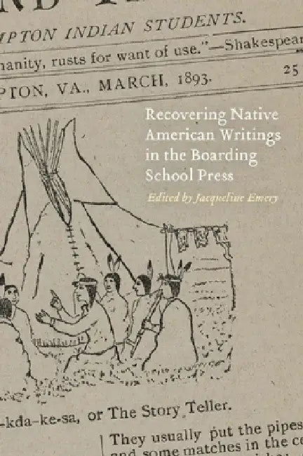 Recovering Native American Writings in the Boarding School Press by Jacqueline Emery