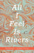 All I Feel Is Rivers: Dervish Essays by Robert Vivian