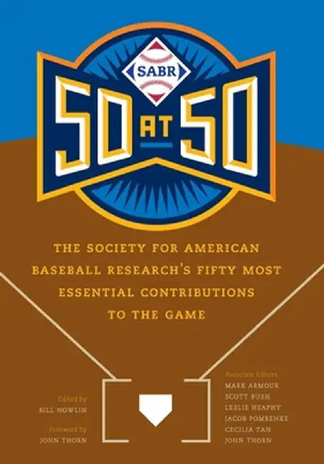 Sabr 50 at 50: The Society for American Baseball Research's Fifty Most Essential Contributions to the Game by Bill Nowlin