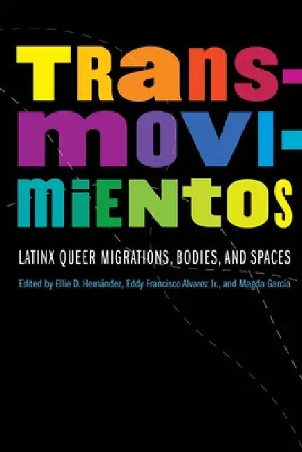 Transmovimientos: Latinx Queer Migrations, Bodies, and Spaces by Ellie D. Hernández