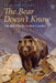 The Bear Doesn't Know: Life and Wonder in Bear Country by Paul Schullery