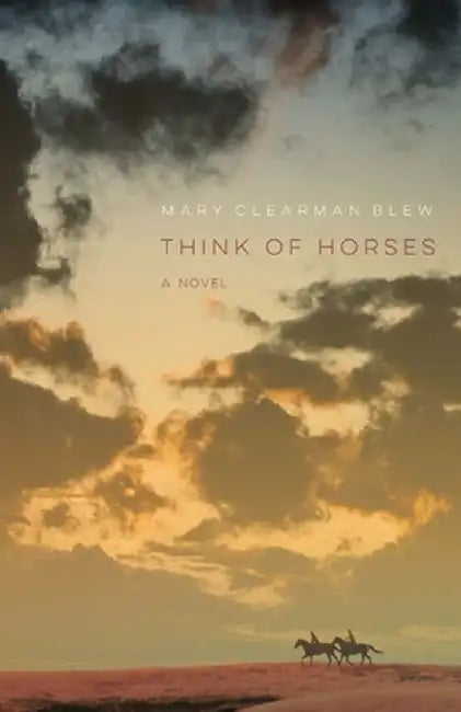 Think of Horses by Mary Clearman Blew