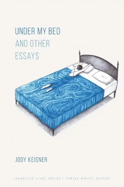 Under My Bed and Other Essays by Jody Keisner