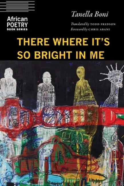 There Where It's So Bright in Me by Tanella Boni