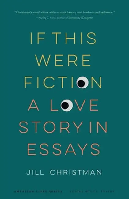 If This Were Fiction: A Love Story in Essays by Jill Christman