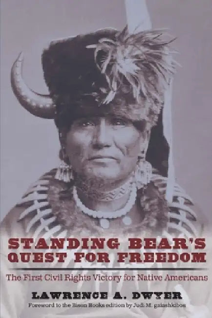 Standing Bear's Quest for Freedom: The First Civil Rights Victory for Native Americans by Lawrence A. Dwyer