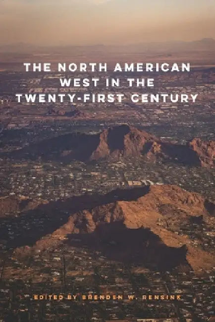 The North American West in the Twenty-First Century by Brenden W. Rensink