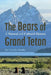The Bears of Grand Teton: A Natural and Cultural History by Sue Consolo-Murphy