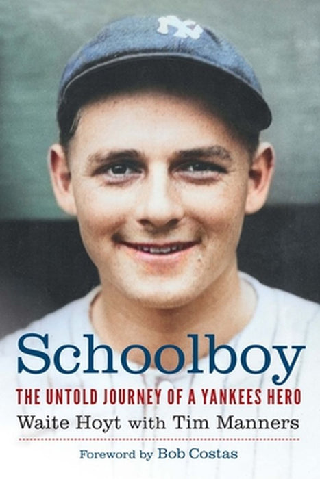Schoolboy: The Untold Journey of a Yankees Hero by Waite Hoyt