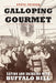 Galloping Gourmet: Eating and Drinking with Buffalo Bill by Steve Friesen
