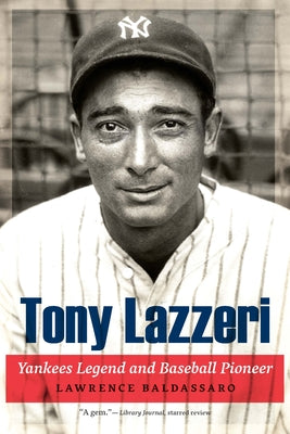 Tony Lazzeri: Yankees Legend and Baseball Pioneer by Lawrence Baldassaro