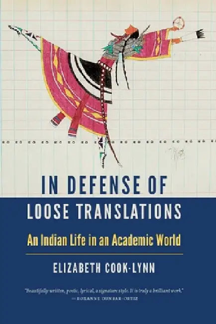 In Defense of Loose Translations: An Indian Life in an Academic World by Elizabeth Cook-Lynn