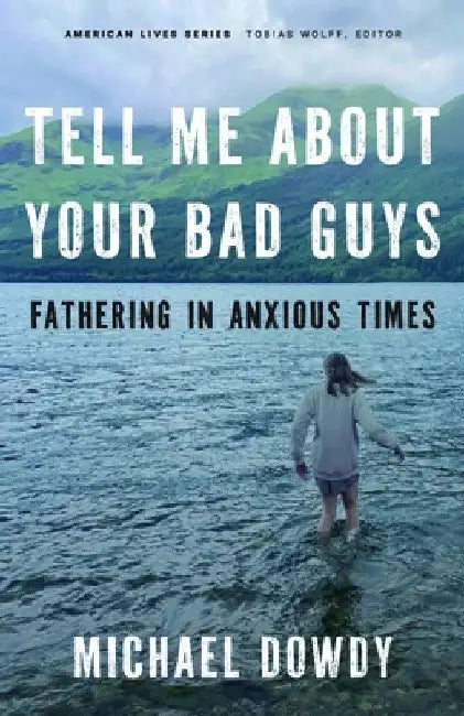 Tell Me about Your Bad Guys by Michael Dowdy