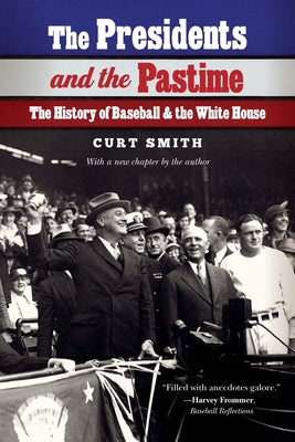 The Presidents and the Pastime: The History of Baseball and the White House by Curt Smith