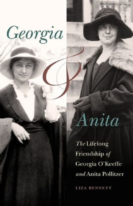 Georgia and Anita: The Lifelong Friendship of Georgia O'Keeffe and Anita Pollitzer by Liza Bennett