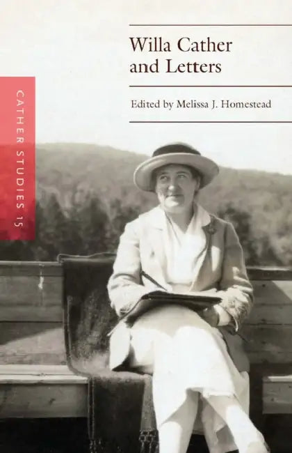 Cather Studies, Volume 15: Willa Cather and Letters by Cather Studies, Melissa J. Homestead