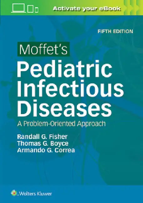 Moffet's Pediatric Infectious Diseases: A Problem-Oriented Approach by Randall G. Fisher