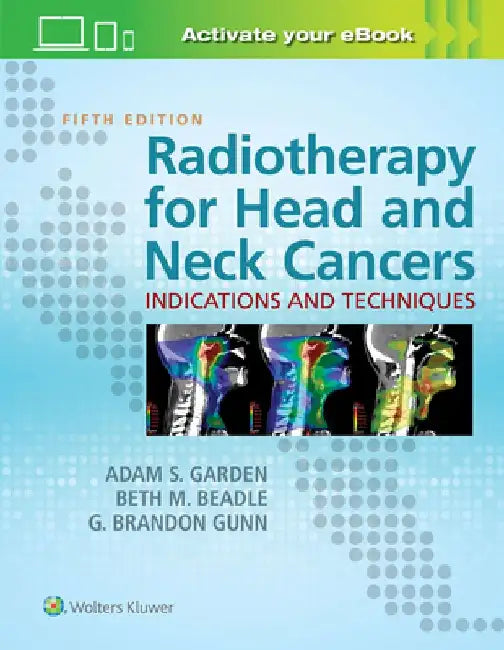 Radiotherapy for Head and Neck Cancers: Indications and Techniques by Adam S. Garden
