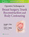 Operative Techniques in Breast Surgery, Trunk Reconstruction and Body Contouring by Kevin C. Chung