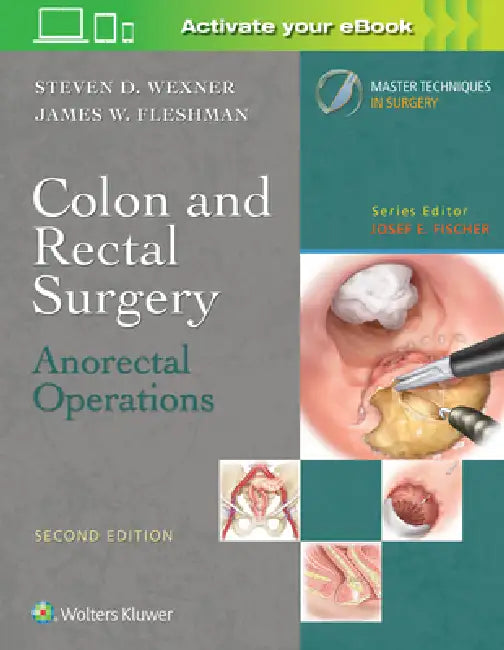 Colon and Rectal Surgery: Anorectal Operations by Steven D. Wexner, James W. Fleshman
