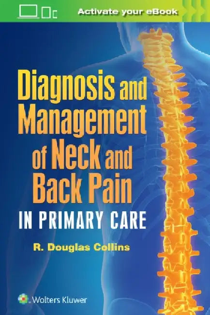Diagnosis and Management of Neck and Back Pain in Primary Care by R. Douglas Collins