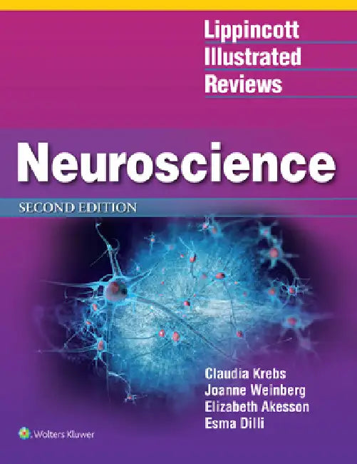Lippincott Illustrated Reviews: Neuroscience by Claudia Krebs, Joanne Weinberg, Elizabeth Akesson