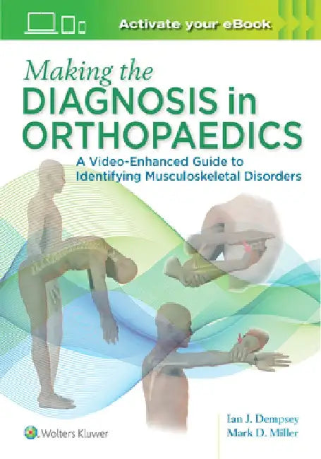 Making the Diagnosis in Orthopaedics: A Multimedia Guide by Mark D. Miller