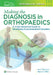 Making the Diagnosis in Orthopaedics: A Multimedia Guide by Mark D. Miller