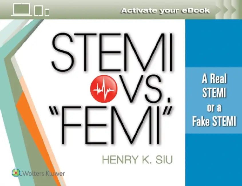 Stemi vs. "Femi": A Real Stemi or a Fake Stemi by Henry K. Siu