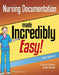 Nursing Documentation Made Incredibly Easy by Lww