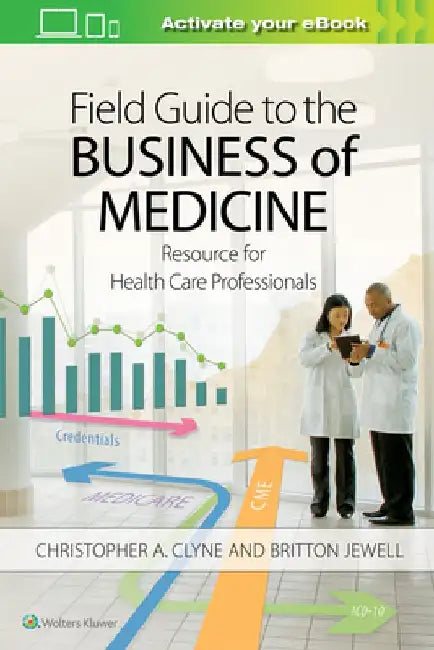 Field Guide to the Business of Medicine: Resource for Health Care Professionals by Christopher Clyne