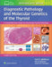 Diagnostic Pathology and Molecular Genetics of the Thyroid: A Comprehensive Guide for Practicing Thyroid Pathology by Yuri E. Nikiforov, Paul W. Biddinger, Lester D. R. Thompson