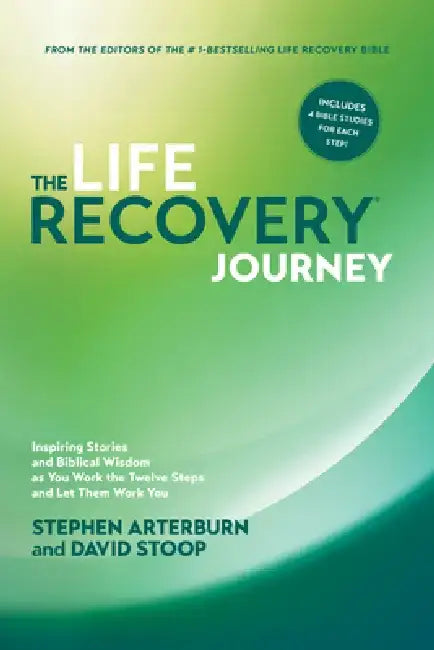 The Life Recovery Journey: Inspiring Stories and Biblical Wisdom as You Work the Twelve Steps and Let Them Work You by Stephen Arterburn