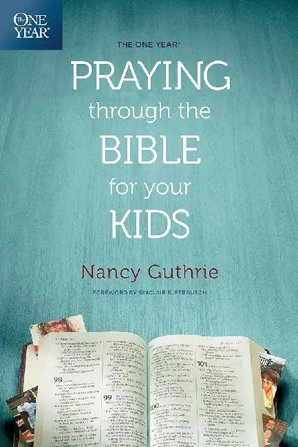 The One Year Praying Through the Bible for Your Kids by Nancy Guthrie