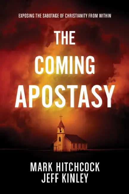 The Coming Apostasy: Exposing the Sabotage of Christianity from Within by Mark Hitchcock, Jeff Kinley