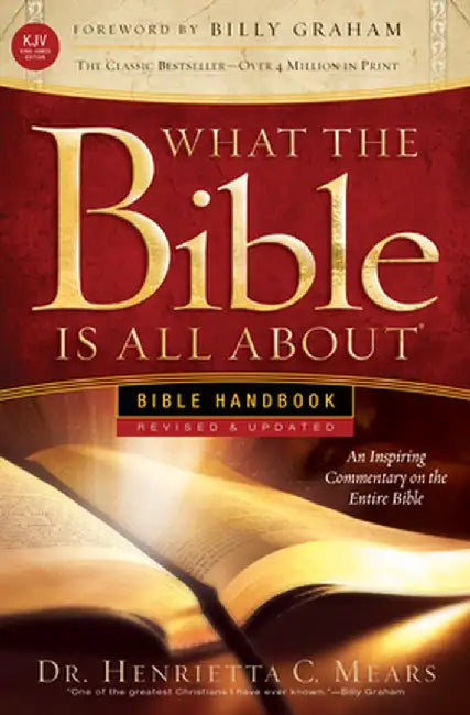 What the Bible Is All about KJV: Bible Handbook by Dr Henrietta Mears