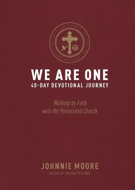 We Are One: Walking by Faith with the Persecuted Church by Johnnie Moore