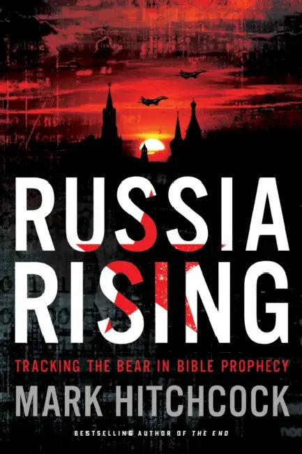 Russia Rising: Tracking the Bear in Bible Prophecy by Mark Hitchcock