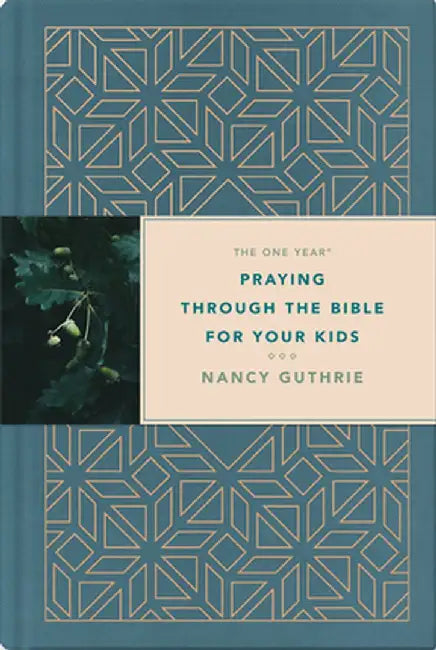 The One Year Praying Through the Bible for Your Kids by Nancy Guthrie