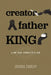 Creator, Father, King: A One Year Journey with God by Joshua Cooley