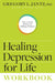 Healing Depression for Life Workbook: The 12-Week Journey to Lifelong Wellness by Jantz Ph. D. Gregory L., Keith Wall