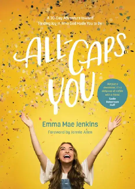 All-Caps You: A 30-Day Adventure Toward Finding Joy in Who God Made You to Be by Emma Mae Jenkins