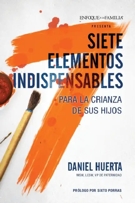 Siete Elementos Indispensables Para La Crianza de Sus Hijos by Daniel P. Huerta