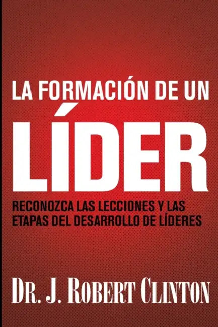 La formación de un líder by J. Robert Clinton