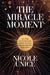 The Miracle Moment: How Tough Conversations Can Actually Transform Your Most Important Relationships by Nicole Unice