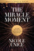The Miracle Moment Participant's Guide: A Six-Week Bible Study on Transforming Conflict Into Connection by Nicole Unice